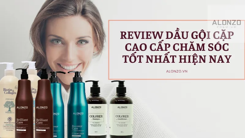 Review dầu gội cặp cao cấp chăm sóc tốt nhất hiện nay